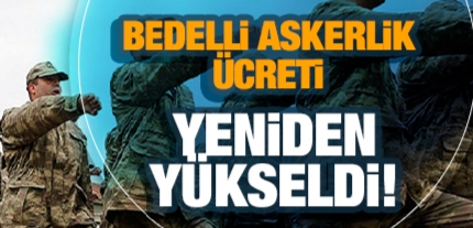 Bedelli askerlik ücreti yeniden yükseldi