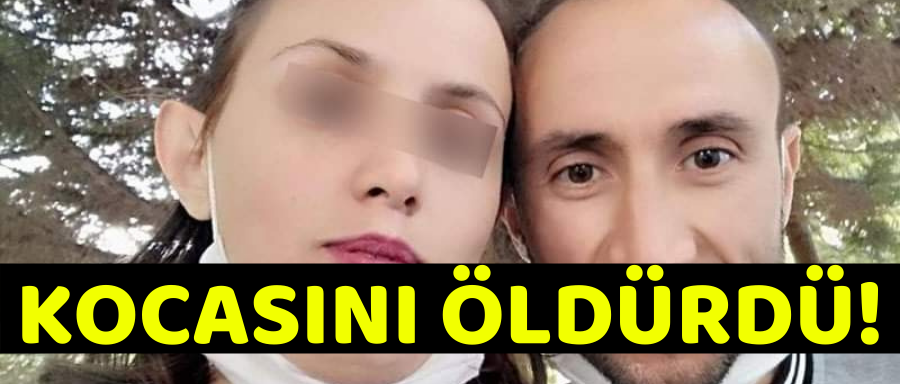 KOCASINI ÖLDÜRDÜ