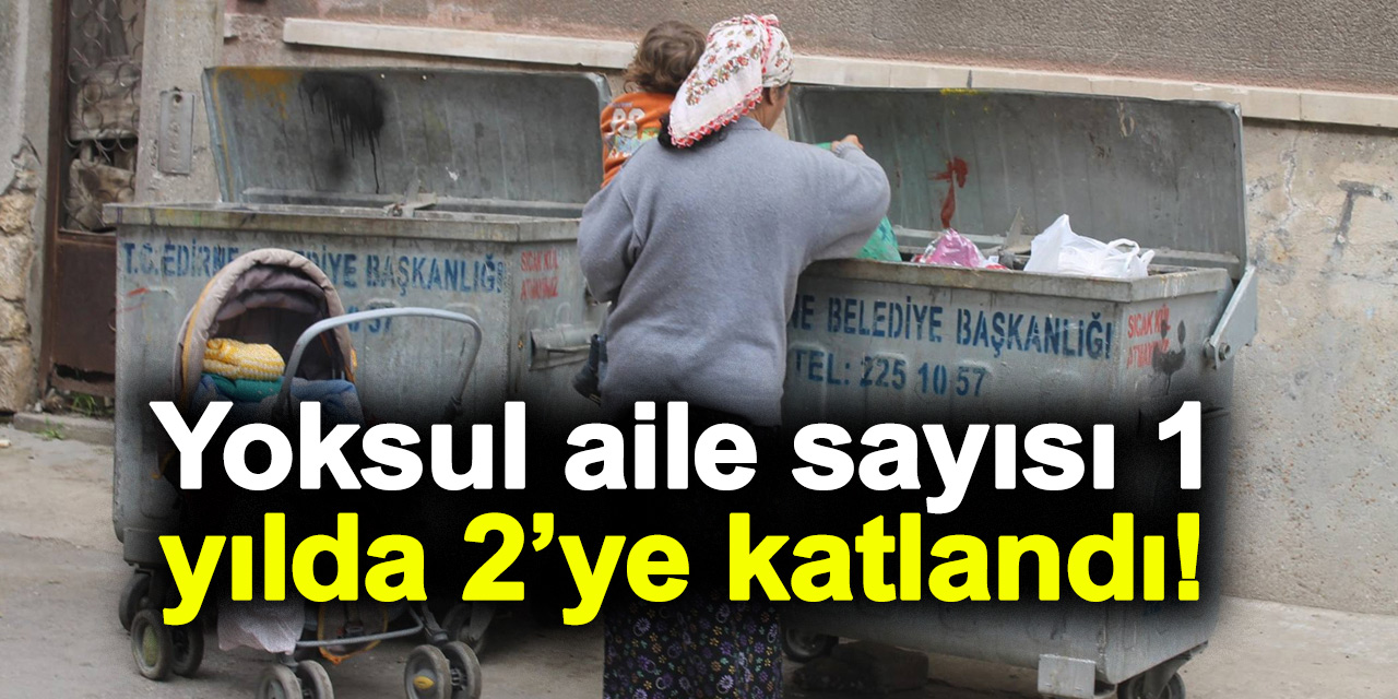 Yoksul aile sayısı 1 yılda 2