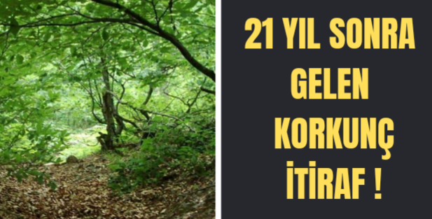 21 yıl sonra itiraf etti !