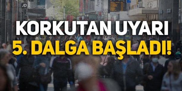 KORONAVİRÜSTE 5. DALGA BAŞLADI
