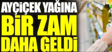 Ay çiçek yağına bir zam daha geldi !