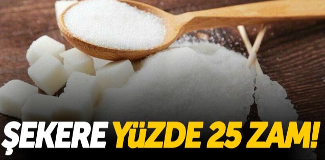 Şekere yüzde 25 zam !