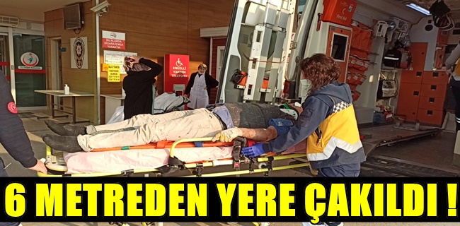 6 METREDEN YERE ÇAKILDI