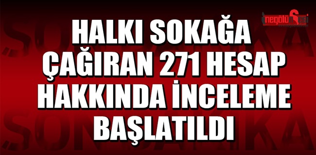 271 SOSYAL MEDYA HESABI İÇİN İNCELEME BAŞLATILDI