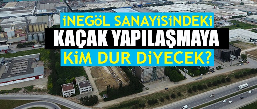 Kaçak yapı organize sanayilerine sıçradı !