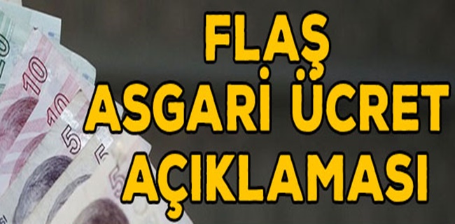 FLAŞ ASGARİ ÜCRET AÇIKLAMASI