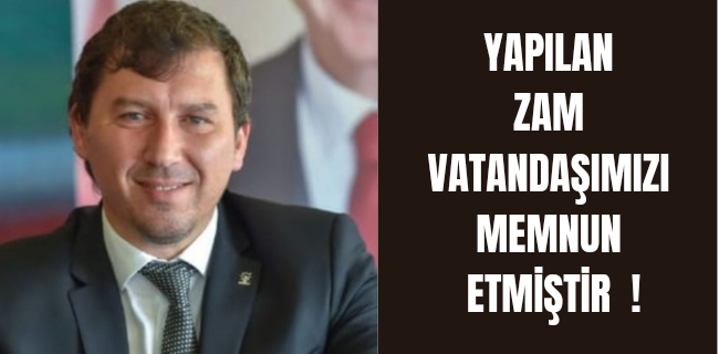 Yapılan zam son derece memmun edici bir zamdır !