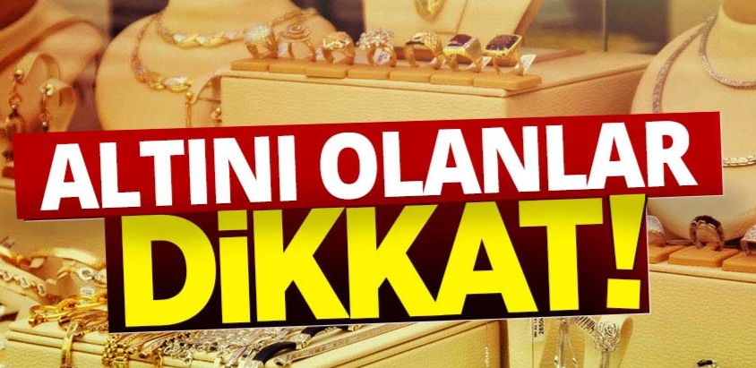 Altını olanlar dikkat !