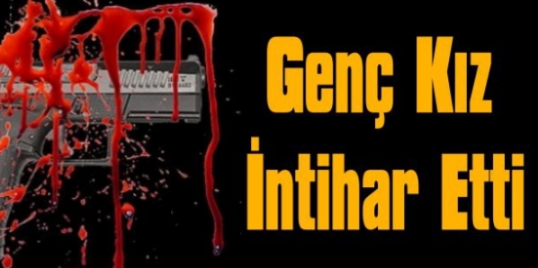 Genç kızın korkunç intiharı !