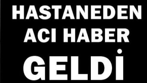 Acı haber hastaneden geldi !