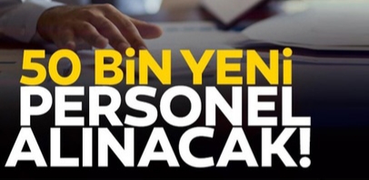 KAMUYA 50 BİN PERSONEL ATANACAK!
