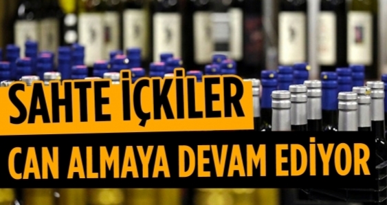 Sahte alkol can almaya devam ediyor !