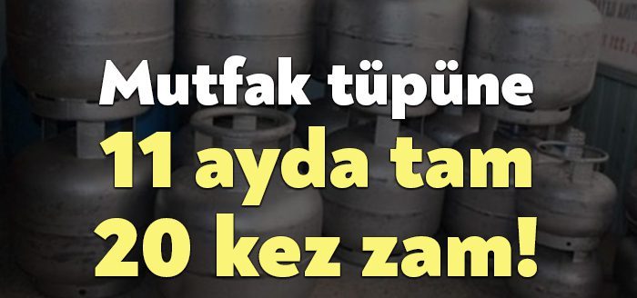 Mutfak tüpüne 11 ayda 20 kez zam geldi