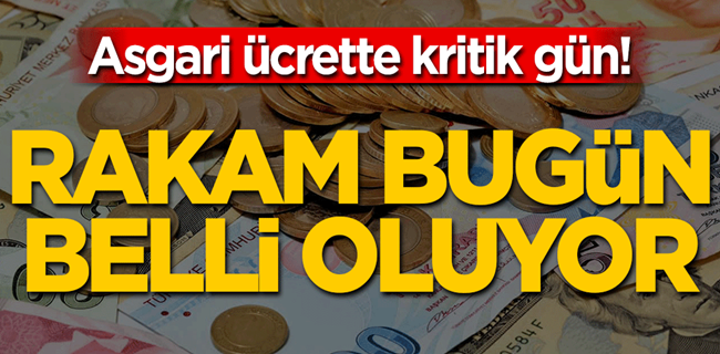 Asgari ücret bugün belli oluyor