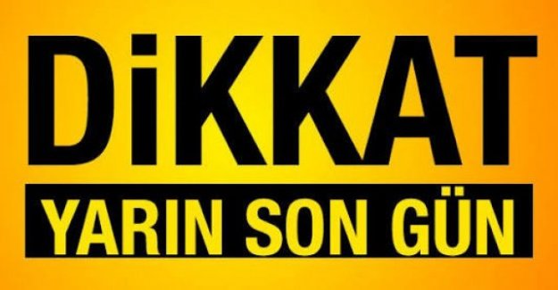 Dikkat yarın son gün !