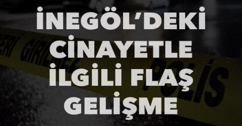 İnegöldeki o cinayetle ilgili flaş gelişme !