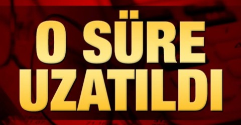 O süre uzatıldı !