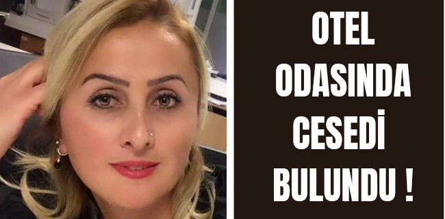 Otel odasında ölü bulundu !