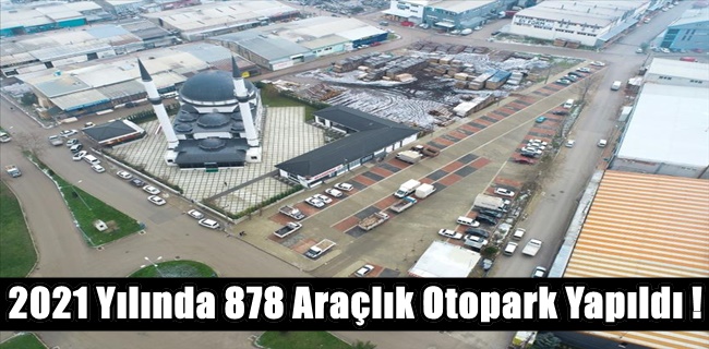 2021 Yılında 878 Araçlık Otopark Yapıldı !