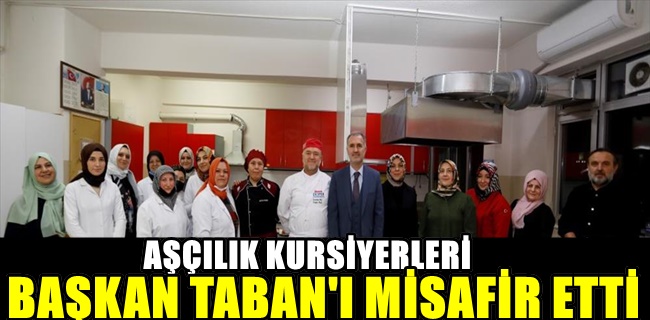 Aşçılık Kursiyerleri Başkan Taban’ı Misafir Etti