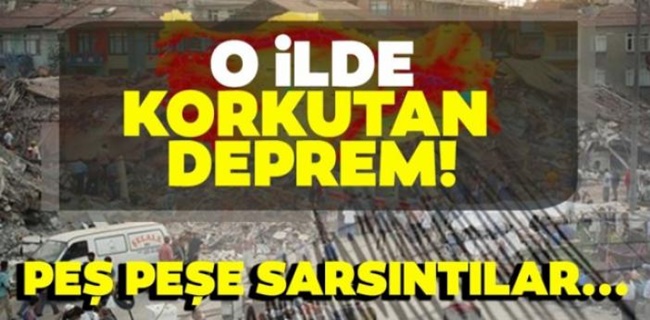 Korkutan depremler peş peşe geldi !