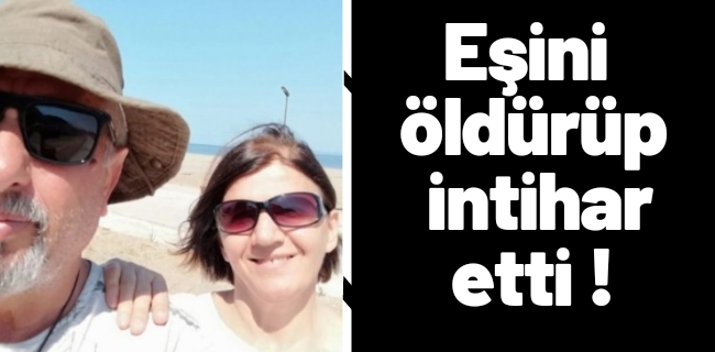 Eşini öldürüp intihar etti !