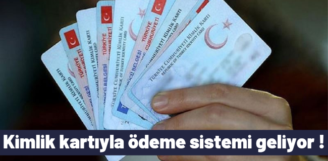 Kimlik kartıyla ödeme sistemi geliyor