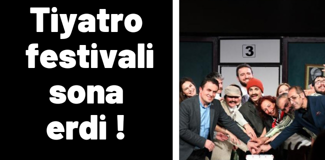 Tiyatro festivali sona erdi !