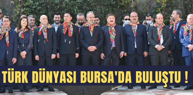 Türk dünyası Bursa’da buluştu !