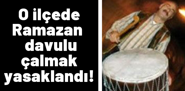 O ilçede ramazan davulu çalınması yasaklandı !