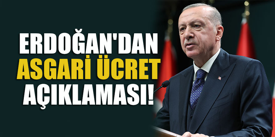 Cumhurbaşkanı Erdoğan’dan Bir Asgari Ücret Açıklaması