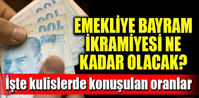 EMEKLİLERİN BAYRAM İKRAMİYESİ NE KADAR OLACAK?