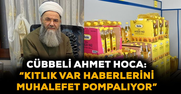 Cübbeli Ahmet: “Türkiye’de kıtlık var haberlerini muhalefet pompalıyor”