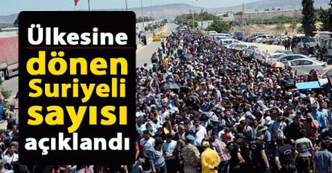 Ülkesine dönen Suriyelilerin sayısı belli oldu !