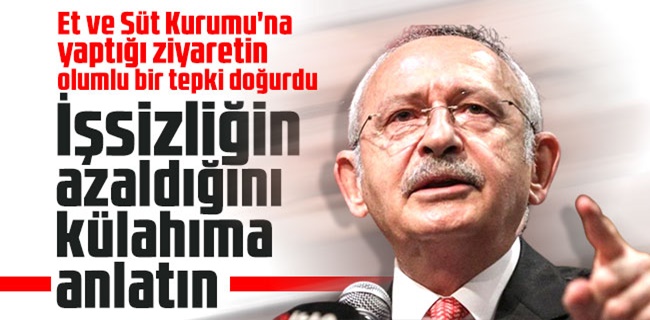 Kemal Kılıçdaroğlu: İşsizliğin azaldığını külahıma anlatın