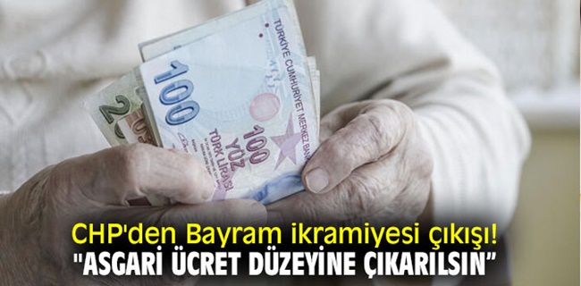 Chp ; Emeklilerin bayram haşlığı asgari ücrete çıkarılsın !
