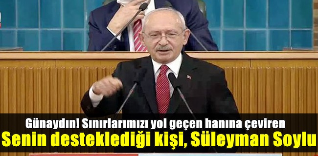 Sınırlarımızı yol geçen hanına çeviren senin desteklediğin kişi, Süleyman Soylu !