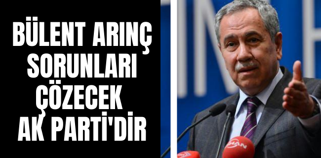 SORUNLARI ÇÖZECEK AK PARTİ