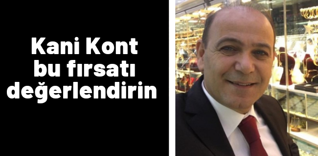 Kani Kont ; Bu alım fırsatını değerlendirin !
