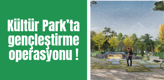 Kültür Park’ta gençleştirme operasyonu