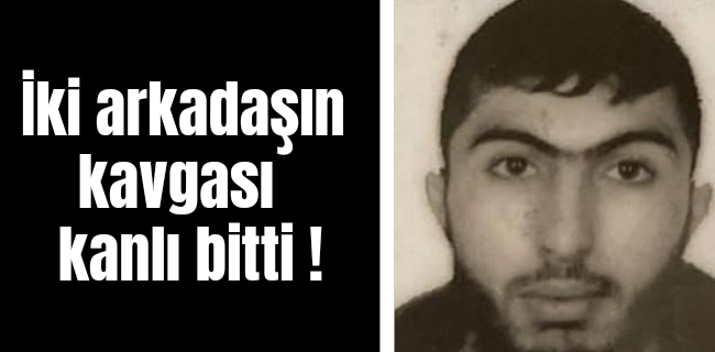 İki arkadaşın kavgası kanlı bitti !