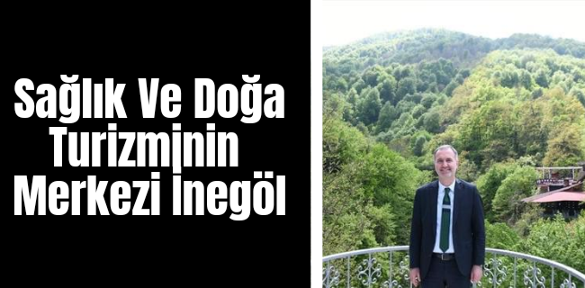 Sağlık Ve Doğa Turizminin Merkezi İnegöl