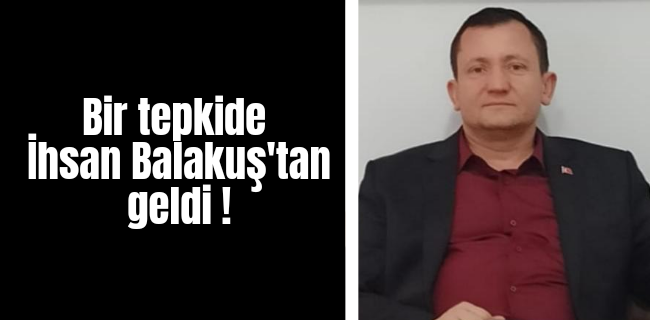Bir tepkide İhsan Balakuş