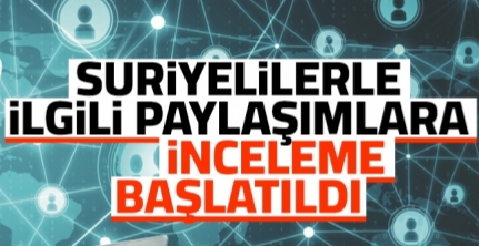 Emniyet Genel Müdürlüğü, Suriyelilerle ilgili paylaşımlara inceleme başlattı !