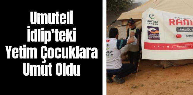 Umuteli İdlip’teki Yetim Çocuklara Umut Oldu