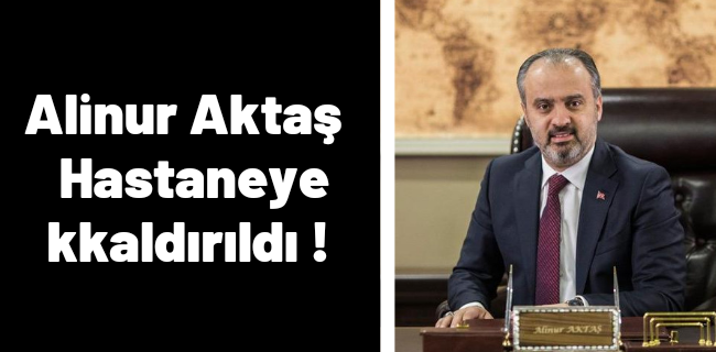 Alinur Aktaş Hastaneye kaldırıldı!