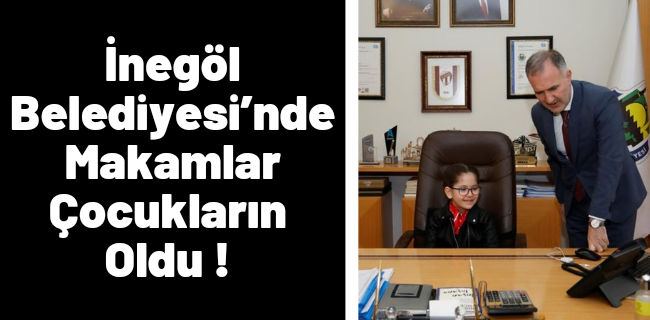 İnegöl Belediyesi’nde Makamlar Çocukların Oldu