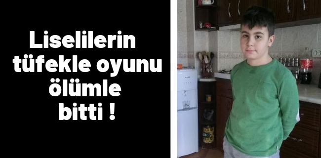 Tüfekle oyun ölümle bitti !
