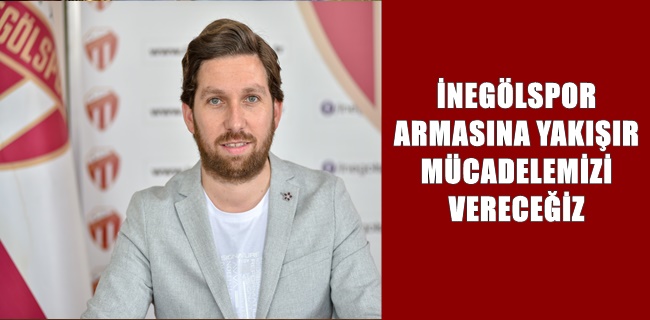 İNEGÖLSPOR ARMASINA YAKIŞIR MÜCADELEMİZİ VERECEĞİZ